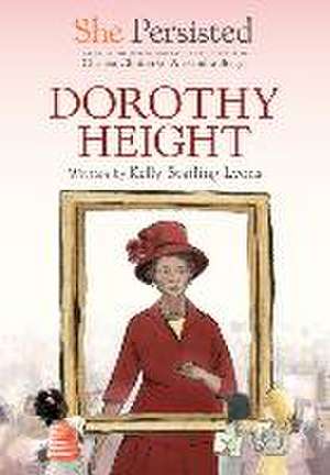 She Persisted: Dorothy Height de Kelly Starling Lyons