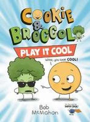 Cookie & Broccoli: Play It Cool: A Graphic Novel de Bob Mcmahon