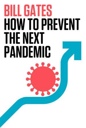 How to Prevent the Next Pandemic de Bill Gates