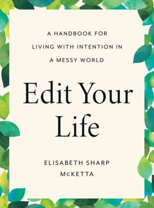 Edit Your Life: A Handbook for Living with Intention in a Messy World de Elisabeth Sharp McKetta