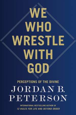 We Who Wrestle with God de Jordan B Peterson