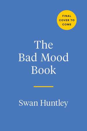 The Bad Mood Book de Swan Huntley