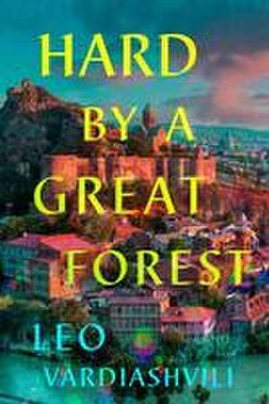 Hard by a Great Forest de Leo Vardiashvili