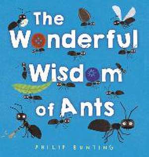 The Wonderful Wisdom of Ants de Philip Bunting