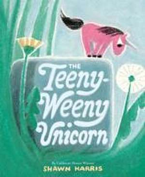 The Teeny-Weeny Unicorn de Shawn Harris