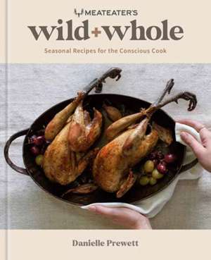 Meateater's Wild + Whole de Danielle Prewett