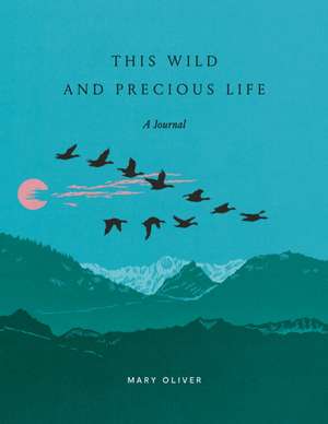 This Wild and Precious Life de Mary Oliver