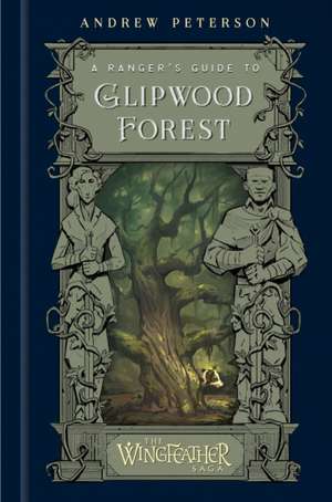 A Ranger's Guide to Glipwood Forest de Andrew Peterson