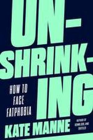 Unshrinking de Kate Manne