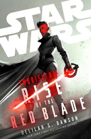 Star Wars: Inquisitor: Rise of the Red Blade de Delilah S Dawson