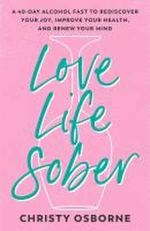 Love Life Sober de Christy Osborne