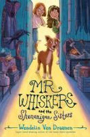 Mr. Whiskers and the Shenanigan Sisters de Wendelin Van Draanen