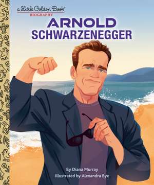 Arnold Schwarzenegger: A Little Golden Book Biography de Diana Murray