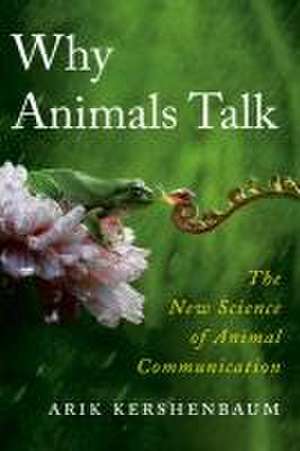 Why Animals Talk de Arik Kershenbaum