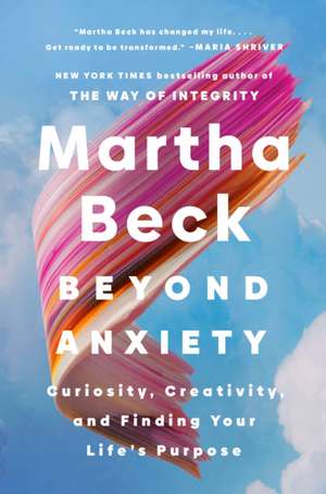 Beyond Anxiety de Martha Beck