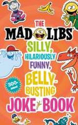 The Mad Libs Silly, Hilariously Funny, Belly-Busting Joke Book de Stacy Wasserman