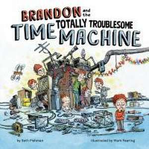 Brandon and the Totally Troublesome Time Machine de Seth Fishman