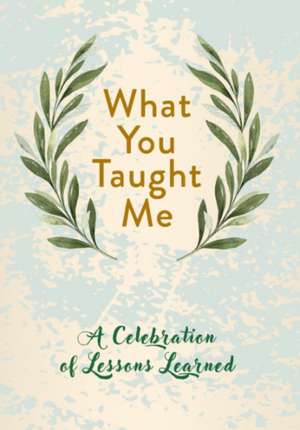 What You Taught Me: A Celebration of Lessons Learned de Driven