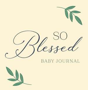 So Blessed Baby Journal: A Christian Baby Memory Book and Keepsake for Baby's First Year de Zeitgeist