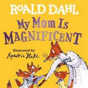 Dahl, R: My Mom Is Magnificent