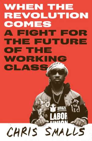 When the Revolution Comes de Chris Smalls