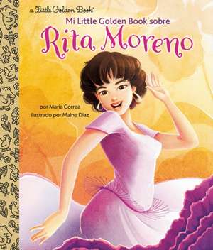 Mi Little Golden Book Sobre Rita Moreno (Rita Moreno: A Little Golden Book Biography Spanish Edition) de Maria Correa