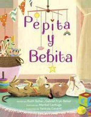 Pepita y Bebita (Pepita Meets Bebita Spanish Edition) de Gabriel Frye-Behar