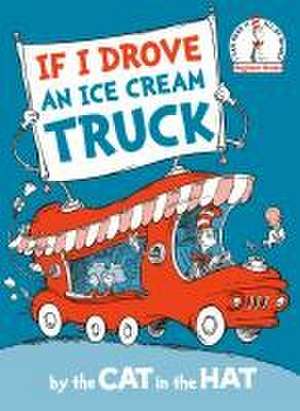 If I Drove an Ice Cream Truck--By the Cat in the Hat de Random House