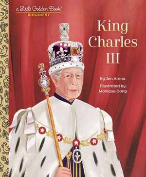 King Charles III: A Little Golden Book Biography de Jen Arena