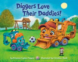 Diggers Love Their Daddies! de Brianna Caplan Sayres