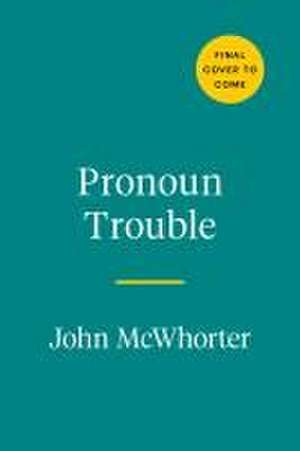 Pronoun Trouble de John McWhorter