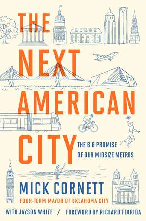 The Next American City: The Big Promise of Our Midsize Metros de Mick Cornett