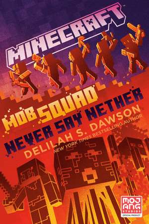 Minecraft: Mob Squad: Never Say Nether: An Official Minecraft Novel de Delilah S. Dawson