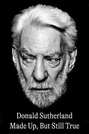 Made Up, But Still True de Donald Sutherland