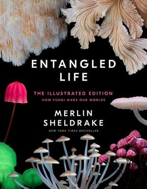 Entangled Life: The Illustrated Edition de Merlin Sheldrake