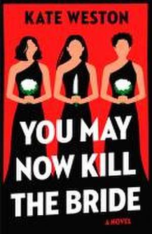 You May Now Kill the Bride de Kate Weston