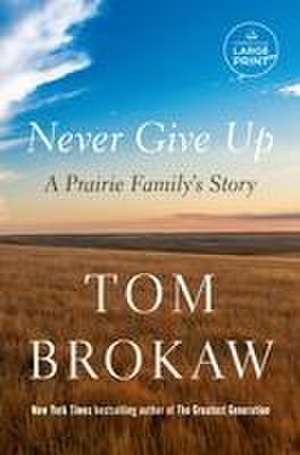 Never Give Up de Tom Brokaw