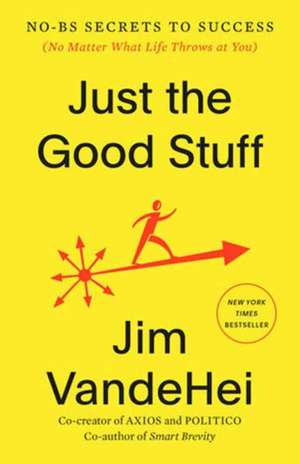 Just the Good Stuff de Jim Vandehei