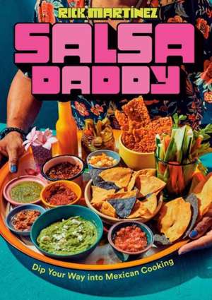 Salsa Daddy: A Cookbook de Rick Martínez