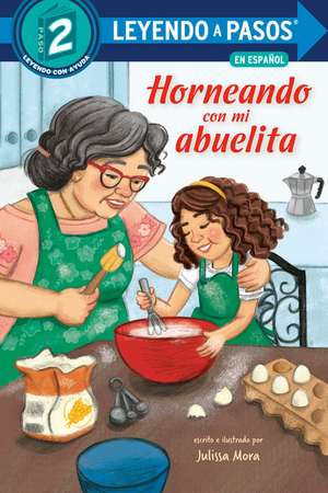 Horneando Con Mi Abuelita (Baking with Mi Abuelita Spanish Edition) de Julissa Mora