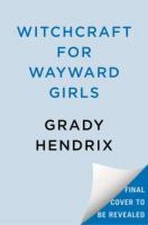 Witchcraft for Wayward Girls de Grady Hendrix