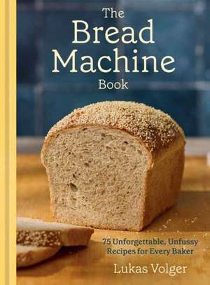 The Bread Machine Book de Lukas Volger