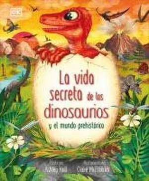 La Vida Secreta de Los Dinosaurios Y El Mundo Prehistórico (Prehistoric Worlds) de Ashley Hall