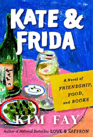 Kate & Frida: A Novel of Friendship, Food, and Books de Kim Fay