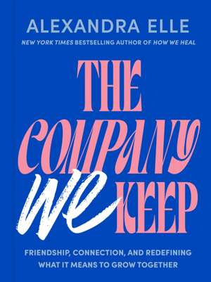The Company We Keep de Alexandra Elle
