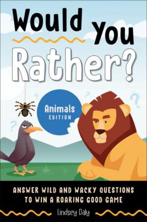 Would You Rather? Animals Edition de Lindsey Daly