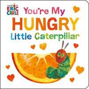 You're My Hungry Little Caterpillar de Eric Carle