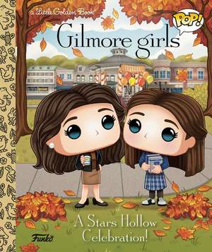 Gilmore Girls: A Stars Hollow Celebration! (Funko Pop!) de Golden Books