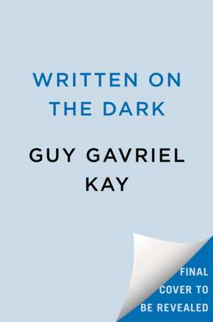 Written on the Dark de Guy Gavriel Kay