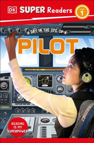 DK Super Readers Level 1 a Day in the Life of a Pilot de Dk